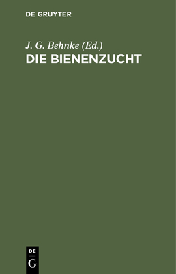 Die Bienenzucht By J. G. Behnke (Editor) Cover Image