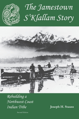 The Jamestown S'Klallam Story: Rebuilding a Northwest Coast Indian Tribe By Betty Oppenheimer, Joseph H. Stauss Cover Image