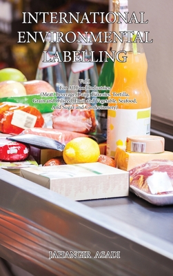 International Environmental Labelling Vol.1 Food: For All Food Industries (Meat, Beverage, Dairy, Bakeries, Tortilla, Grain and Oilseed, Fruit and Veg Cover Image