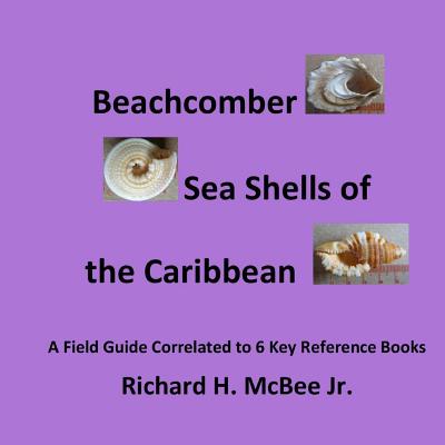 Beachcomber Seashells of the Caribbean: A field guide, correlated to 6 key reference books. By Richard H. McBee Jr Cover Image