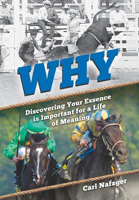 Why: Discovering Your Essence Is Important for a Life of Meaning By Carl Nafzger, Lynndee Kemmet (Editor), Lisa Thomson (Designed by) Cover Image