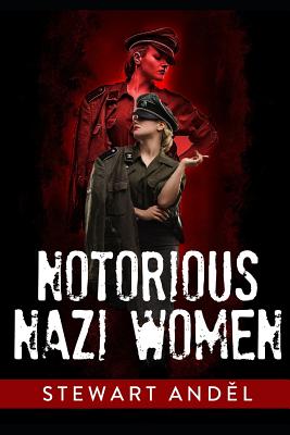 Notorious Nazi Women (American-English Edition) By Stewart Andel Cover Image