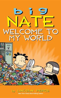 Big Nate: Welcome to My World By Lincoln Peirce Cover Image