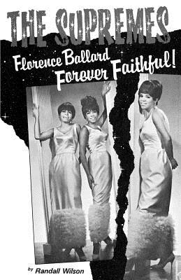 Forever Faithful: A Study of Florence Ballard and the Supremes By Randall Wilson, Linda Champion (Editor), Thomas Ingrassia (Foreword by) Cover Image