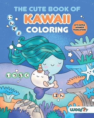 The Cute Book of Kawaii Coloring: (Fun Gifts for Kids and Adults; Cute Coloring Pages; Adorable Manga Pictures; Japanese Words) Cover Image