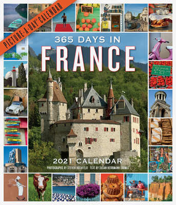 365 Days in France Picture-A-Day Wall Calendar 2021 By Steven Rothfeld, Patricia Wells, Workman Calendars (With) Cover Image
