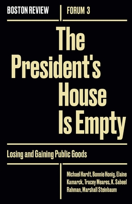 The President's House Is Empty: Losing and Gaining Public Goods (Boston Review / Forum #3)