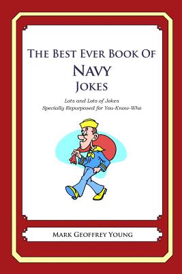 The Best Ever Book of Navy Jokes: Lots and Lots of Jokes Specially Repurposed for You-Know-Who Cover Image