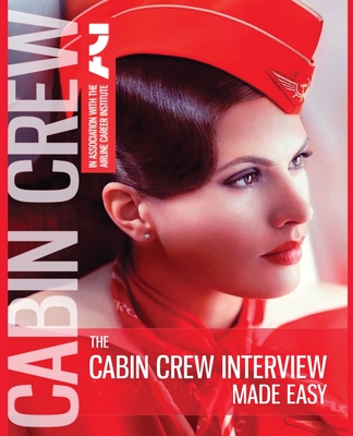 The Cabin Crew Interview Made Easy - 2019: Everything you need to know to pass the flight attendant assessment Cover Image