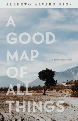 A Good Map of All Things: A Picaresque Novel (Camino del Sol )