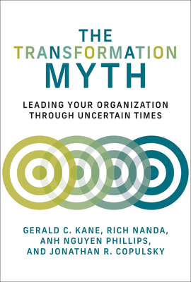 The Transformation Myth: Leading Your Organization through Uncertain Times (Management on the Cutting Edge) Cover Image