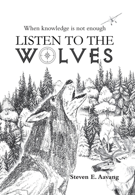 Listen to the Wolves By Steven E. Aavang Cover Image