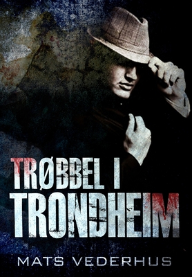 Trøbbel i Trondheim: Premium innbundet utgave Cover Image