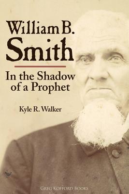 William B. Smith: In the Shadow of a Prophet By Kyle R. Walker Cover Image