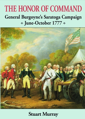 Honor of Command: General Burgoyne's Saratoga Campaign June-October 1777 (Images from the Past)