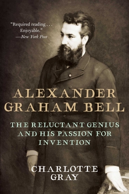 Alexander Graham Bell: The Reluctant Genius and His Passion for Invention By Charlotte Gray Cover Image