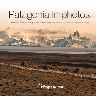 Patagonia in Photos: Commemorative Book of the Third Patagonia Photo Contest By Jimmy Langman (Editor), Miguel Bendito (Designed by) Cover Image