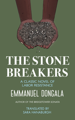 The Stone Breakers: A Classic Novel of Labor Resistance By Sara Hanaburgh (Translator), Emmanuel Dongala Cover Image