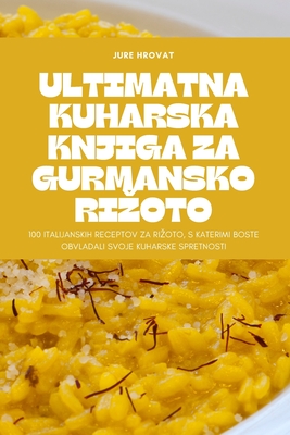 Ultimatna Kuharska Knjiga Za Gurmansko Rizoto Cover Image
