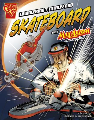 Engineering a Totally Rad Skateboard with Max Axiom, Super Scientist (Graphic Science and Engineering in Action) By Tammy Enz, Marcelo Baez (Cover Design by), Marcelo Baez Cover Image