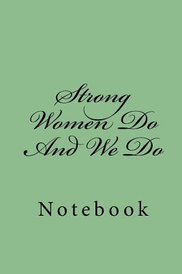 Strong Women Do And We Do: Notebook Cover Image