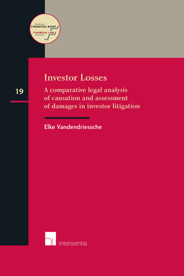 Investor Losses: A Comparative Legal Analysis of Causation and Assessment of Damages in Investor Litigation (Instituut Financieel Recht #19) By Elke Vandendriessche Cover Image