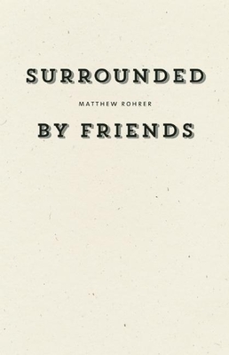Surrounded by Friends By Matthew Rohrer Cover Image