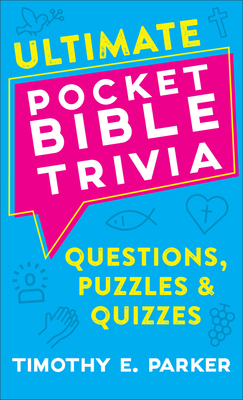 Ultimate Pocket Bible Trivia: Questions, Puzzles & Quizzes By Timothy E. Parker Cover Image
