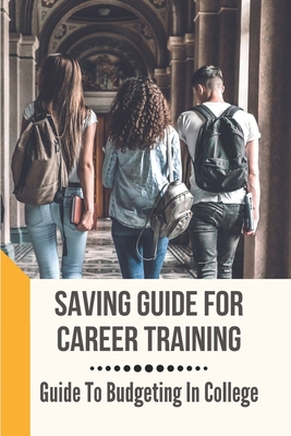 Saving Guide For Career Training: Guide To Budgeting In College: How To Prepare For College Cover Image