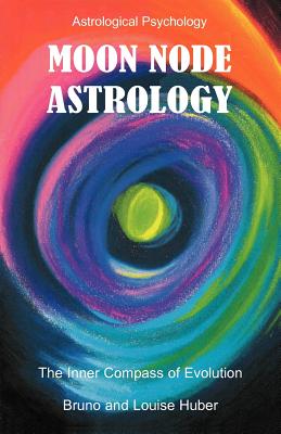 Moon Node Astrology By Bruno Huber, Louise Huber (Joint Author) Cover Image