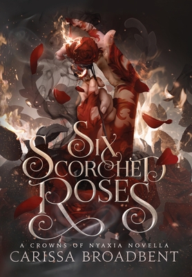 Six Scorched Roses By Carissa Broadbent Cover Image