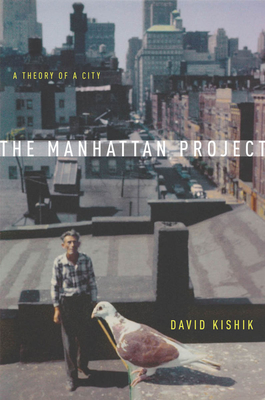 The Manhattan Project: A Theory of a City By David Kishik Cover Image