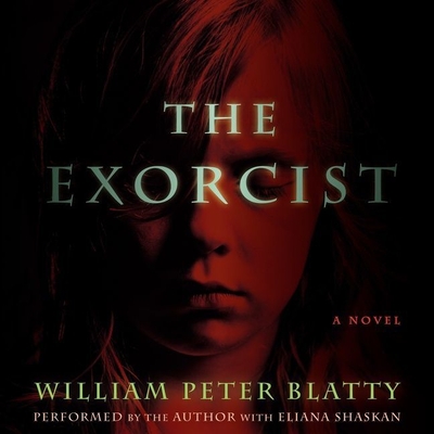 The Exorcist: 40th Anniversary Edition By Eliana Shaskan (Read by), William Peter Blatty (Read by) Cover Image