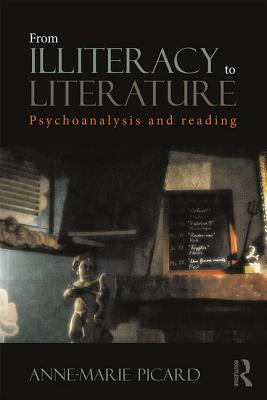 From Illiteracy to Literature: Psychoanalysis and Reading By Anne-Marie Picard Cover Image