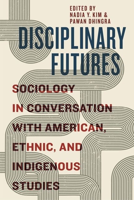 Disciplinary Futures: Sociology in Conversation with American, Ethnic, and Indigenous Studies Cover Image