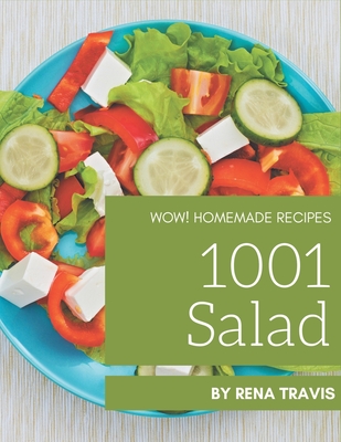 Wow! 1001 Homemade Salad Recipes: Greatest Homemade Salad Cookbook of All Time By Travis Cover Image