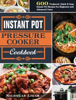 Instant Pot Pressure Cooker Cookbook 600 Foolproof Quick Easy