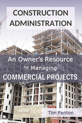 Construction Administration: An Owner's Resource for Managing Commercial Construction Cover Image