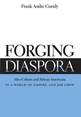 Forging Diaspora: Afro-Cubans and African Americans in a World of Empire and Jim Crow (Envisioning Cuba) Cover Image