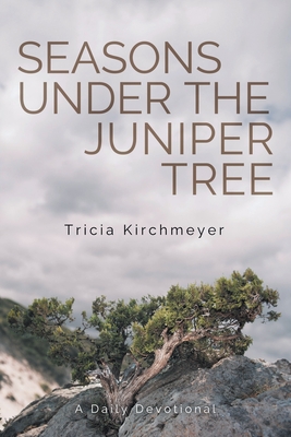 Seasons Under the Juniper Tree: A Daily Devotional By Tricia Kirchmeyer, Jenny Shute (Illustrator) Cover Image