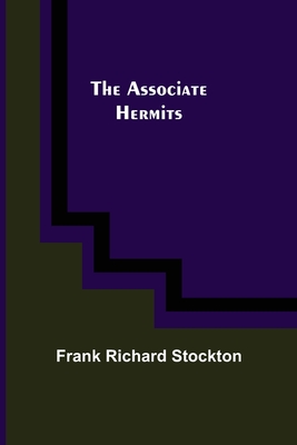 The Associate Hermits By Frank Richard Stockton Cover Image