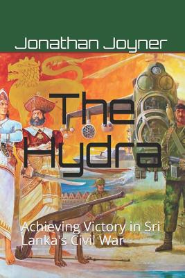 The Hydra: Achieving Victory in Sri Lanka's Civil War By Jonathan Joyner Cover Image