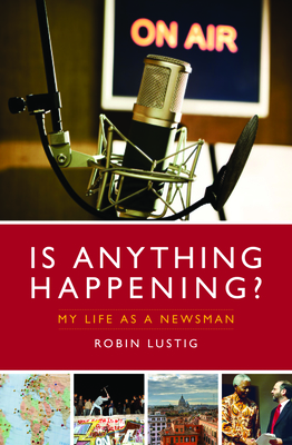 Is Anything Happening?: My Life as a Newsman