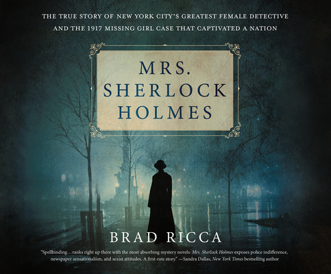 Mrs. Sherlock Holmes: The True Story of New York City's Greatest Female Detective and the 1917 Missing Girl Case That C... Cover Image
