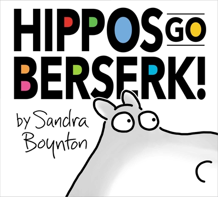 Hippos Go Berserk!: The 45th Anniversary Edition By Sandra Boynton, Sandra Boynton (Illustrator) Cover Image
