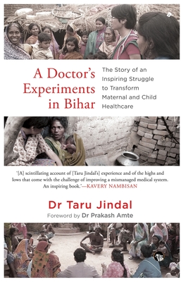 A Doctor's Experiments in Bihar: The Story of an Inspiring Struggle to Transform Maternal and Child Healthcare By Taru Jindal Cover Image