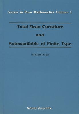 Total Mean Curvature and Submanifolds of Finite Type (Pure Mathematics #1) By Bang-Yen Chen Cover Image