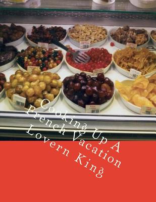Cooking Up A French Vacation By Lovern Root King Cover Image