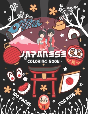 Japanese Coloring Book for Kids: Let's Learn About JAPAN Activity and Coloring Book for Kids and Teens 100 pages Cover Image