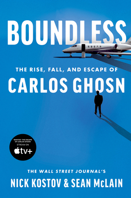 Boundless: The Rise, Fall, and Escape of Carlos Ghosn By Nick Kostov, Sean McLain Cover Image